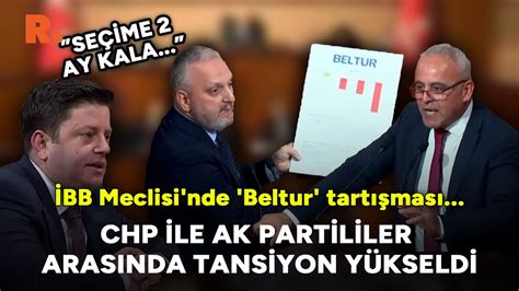 İBB Meclisi nde Beltur tartışması CHP ile AK Partililer arasında