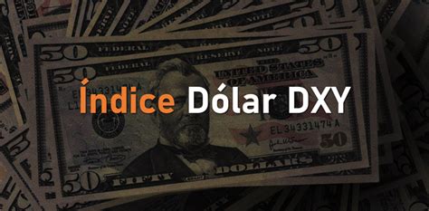 El Ndice D Lar Dxy Qu Es Y C Mo Se Calcula Finanzas Claras