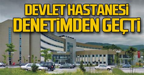 Devrek Devlet Hastanesi denetimden geçti