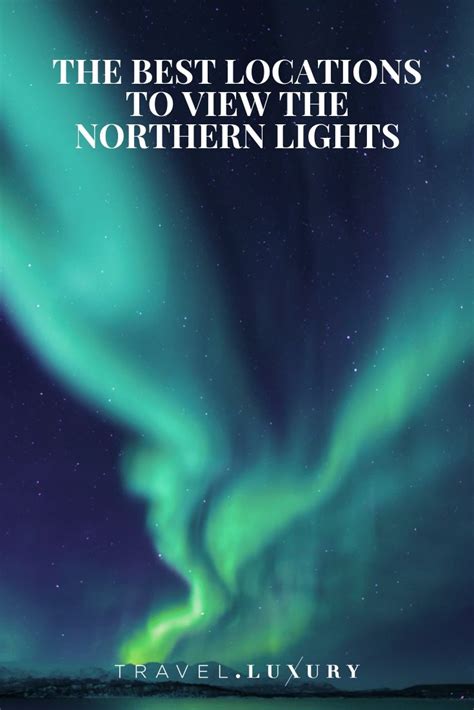 The Best Locations to View the Northern Lights | Travel.Luxury ...