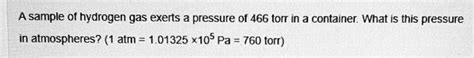 SOLVED A Sample Of Hydrogen Gas Exerts A Pressure Of 466 Torr In A