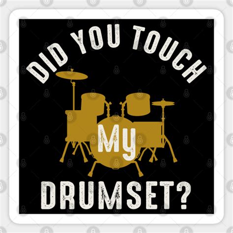 Did You Touch My Drumset Step Brothers Drums Sticker TeePublic