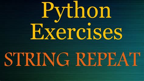 Python Exercises Python Coding Problems Beginner String Repeat