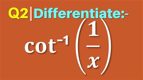 Q2 Differentiate Cot 1 1 X Differentiate Cot Inverse 1 By X