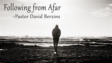 Following From Afar Pastor David Berzins Strong Hold Baptist Church