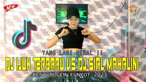 DJ YANG LAGI VIRAL DJ IJUK TERBARU VS DJ SIAL MAHALINI BEST DUGEM