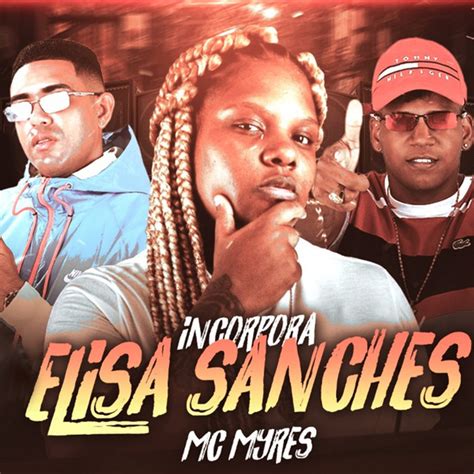 Incorpora A Elisa Sanches Song And Lyrics By Mc Ch Da Z O Mc Myres