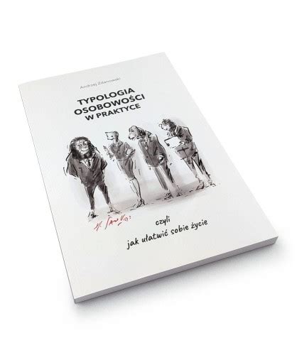 Typologia osobowości w praktyce czyli jak ułatwić sobie życie Andrzej