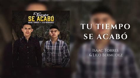 Tu Tiempo Se Acabó Isaac Torres Lilo Bermudez Youtube