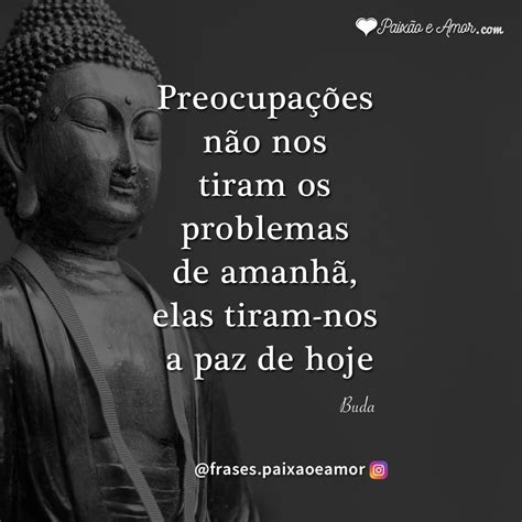 Problemas De Amanhã Paixão E Amor Mensagens De Buda Budismo Frases