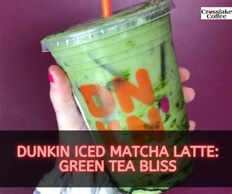 Dunkin Iced Matcha Latte Green Tea Bliss Crosslake Coffee