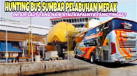 Hunting Pelabuhan Merak Dermaga Miyor Star Terdepan Menuju Sumbar