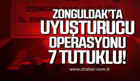 Zonguldak ta uyuşturucu operasyonu 7 şüpheli tutuklandı