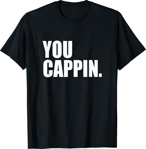 Amazon You Cappin Funny Urban Sayings T Shirt Clothing Shoes