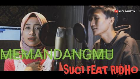 MEMANDANGMU IKKE NURJANAH COVER SUCI AGUSTIN FEAT RIDHO ZULMA