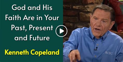 Kenneth Copeland Watch Sermon God And His Faith Are In Your Past