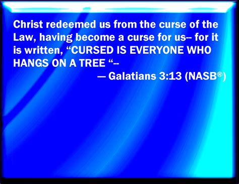 Galatians 3 13 Christ Has Redeemed Us From The Curse Of The Law Being