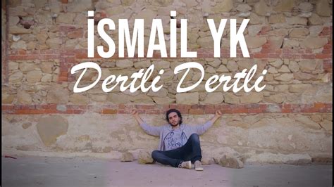 İsmail Yk Dertli Dertli Youtube