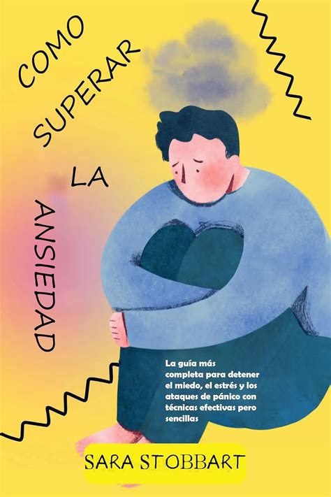 Cómo superar la ansiedad La guía definitiva La guía más completa para