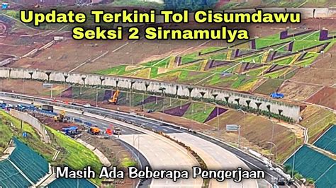 Update Terkini Tol Cisumdawu Seksi Sirnamulya Progres Masih Terlihat