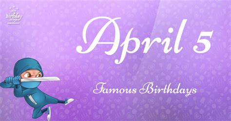 April 5 Famous Birthdays You Wish You Had Known