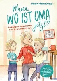 Mama Wo Ist Oma Jetzt Einf Hlsame Geschichten Zum Abschied Nehmen