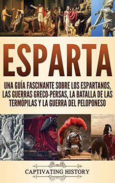 Libro Esparta Una Gu A Fascinante Sobre Los Espartanos Las Guerras