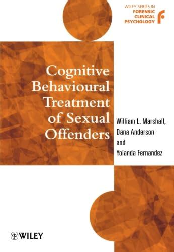 Cognitive Behavioural Treatment Of Sexual Offenders 6 Wiley Series In Forensic Clinical