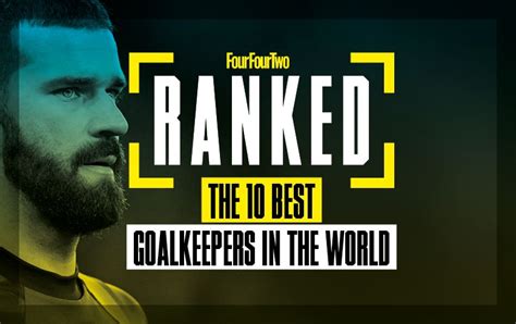 Best Goalkeepers In The World Top 10 Ranked Fourfourtwo