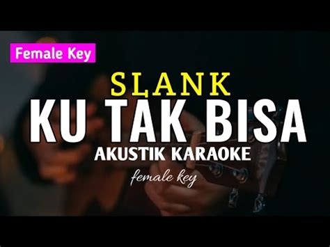 Ku Tak Bisa Slank Akustik Karaoke Female Key Youtube