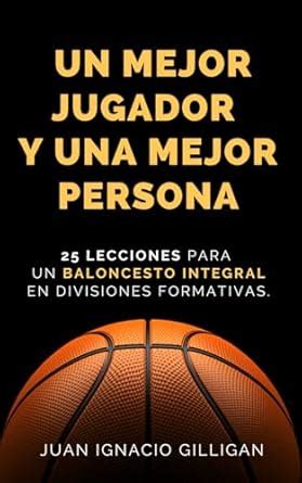 Un Mejor Jugador Y Una Mejor Persona Lecciones Para Un B Squetbol