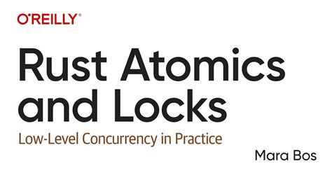 Rust Atomics And Locks By Mara Bos Limbaje De Programare Devforum Ro