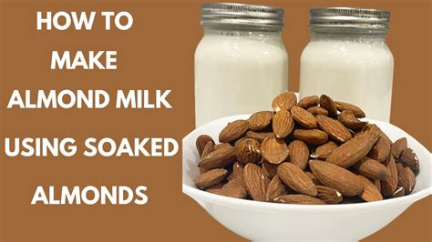 How To Make Almond Milk Using Soaked Almonds Youtube