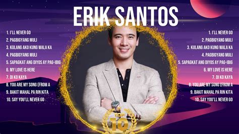 E R I K S A N T O S Greatest OPM Tagalog Music Playlist Top 100