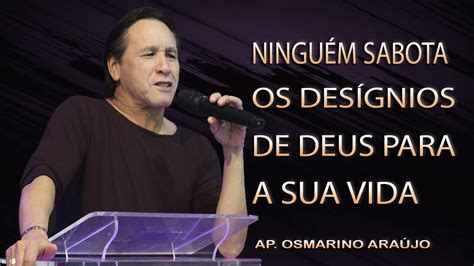 NINGUÉM SABOTA OS DESÍGNIOS DE DEUS PARA A SUA VIDA Osmarino Araújo