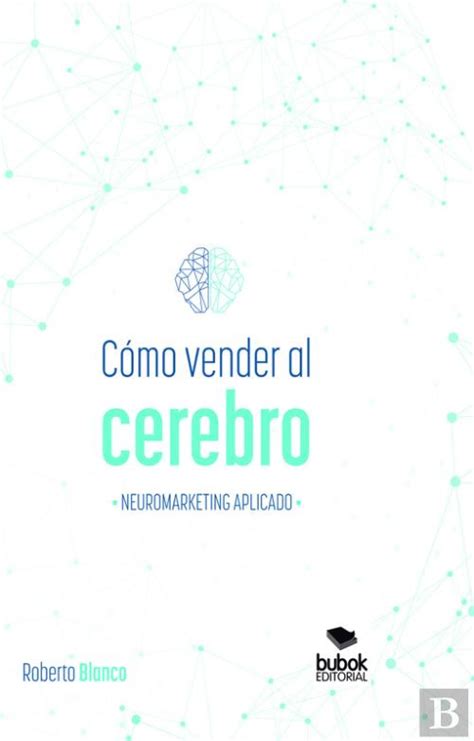 Cómo Vender Al Cerebro Neuromarketing Aplicado Roberto Blanco Brime