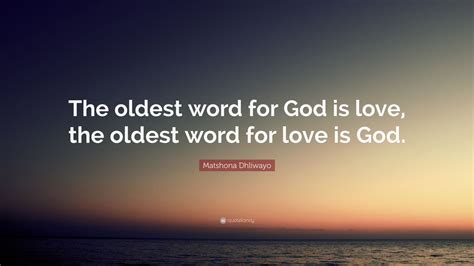 Matshona Dhliwayo Quote The Oldest Word For God Is Love The Oldest