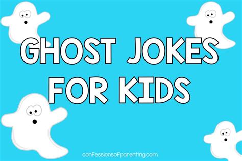 100 Spooky Boo-Tastic Ghost Jokes - Confessions of Parenting- Fun Games ...