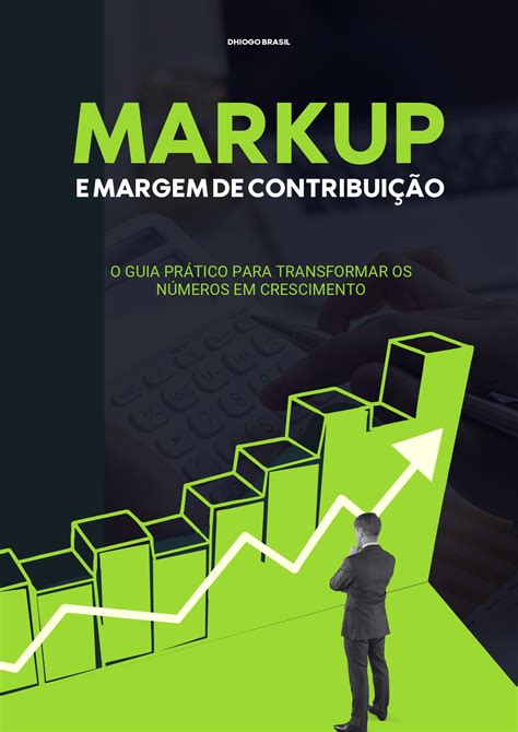 MARKUP E MARGEM DE CONTRIBUIÇÃO O GUIA PRÁTICO PARA TRANSFORMAR OS