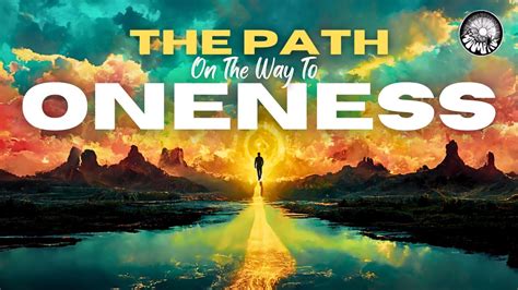 Walking The Path On The Way To Oneness Youtube