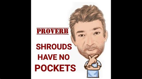 English Tutor Nick P Proverbs 454 Shrouds Have No Pockets Origin