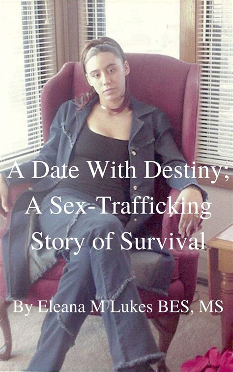 A Date With Destiny A Sex Trafficking Story Of Survival From Victim