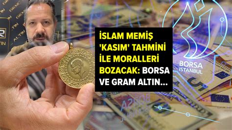 İslam Memiş in kasım tahmini moralleri bozacak Gram altın ve borsa