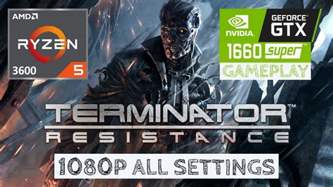 Ryzen 5 3600 Gtx 1660 Super Terminator Resistance 1080p Benchmarks Youtube