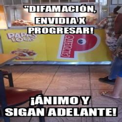 Meme Personalizado DIFAMACIÓN ENVIDIA X PROGRESAR ÁNIMO Y SIGAN