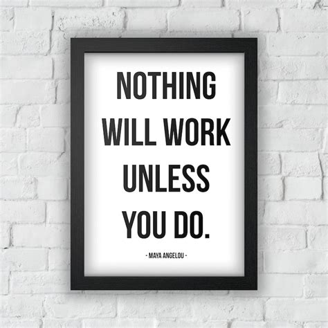 Nothing Will Work Unless You Do Maya Angelou Inspirational Quote