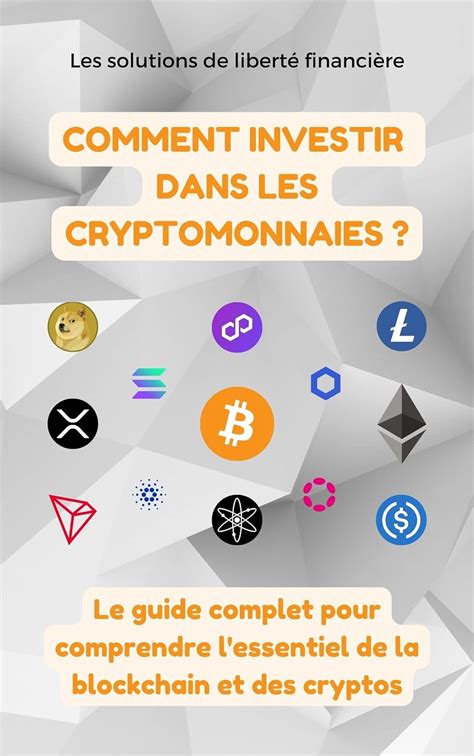 Comment Investir Dans Les Cryptomonnaies Le Guide Complet Pour