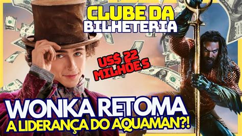 WONKA DERRUBA AQUAMAN WARNER 3 FILMES NO TOP 5 Clube Da