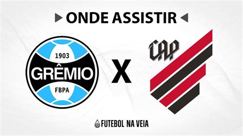 Grêmio X Athletico Pr Onde Assistir Ao Vivo Horário Do Jogo E Escalações