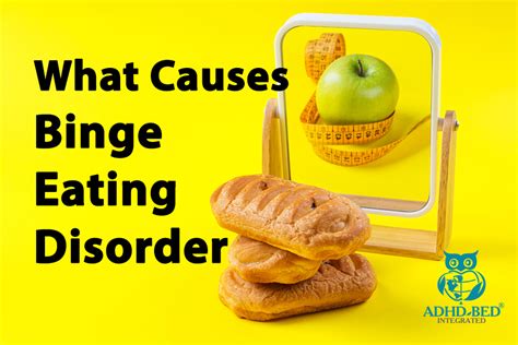 What Causes Binge Eating Disorder Adhd Bed Integrated